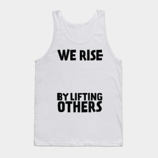 We Rise By Lifting Others Tank Top